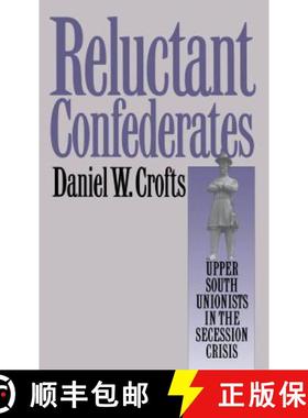 预订 Reluctant Confederates: Upper South Unionists in the Secession Crisis [9780807844304]