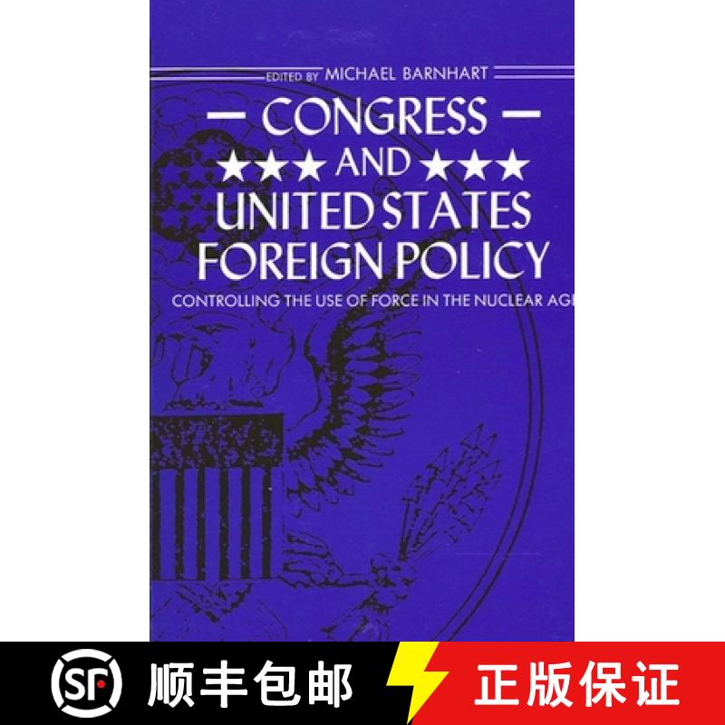 【3-4周达】Congress and United States Foreign Policy: Controlling the Use of Force in the Nuclear Age [9780887064654]