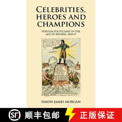【3-4周达】精装 Celebrities, heroes and champions : Popular politicians in the age of reform, 1810-67 [9781526117434]