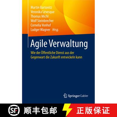 【3-4周达】Agile Verwaltung: Wie der Öffentliche Dienst aus der Gegenwart die Zukunft entwickeln kann [9783662576984]