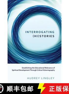 【3-4周达】Interrogating (Hi)stories : Establishing the Educational Relevance of Spiritual Developmen... [9781433125232]