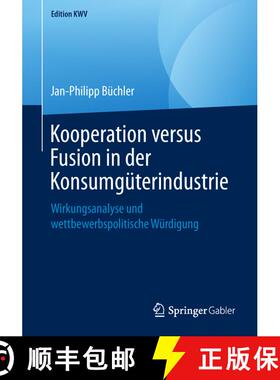 【3-4周达】Kooperation versus Fusion in der Konsumgüterindustrie : Wirkungsanalyse und wettbewerbspo... [9783658243258]