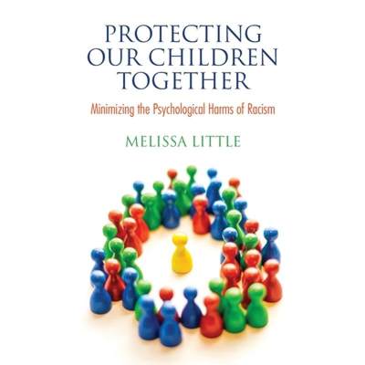 【4周达】Protecting Our Children Together : Minimizing the Psychological Harms of Racism [9780578853888]