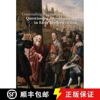 【3-4周达】精装 Contending Representations III: Questioning Republicanism in Early Modern Genoa [9782503605210]