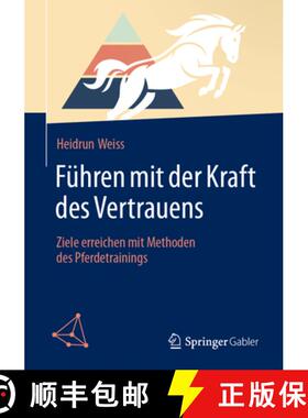 【3-4周达】Führen Mit Der Kraft Des Vertrauens: Ziele Erreichen Mit Methoden Des Pferdetrainings [9783662709047]