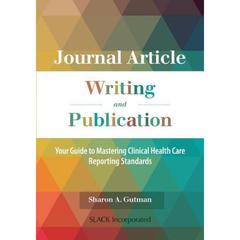 【4周达】Journal Article Writing and Publication: Your Guide to Mastering Clinical Health Care Report... [9781630913342]