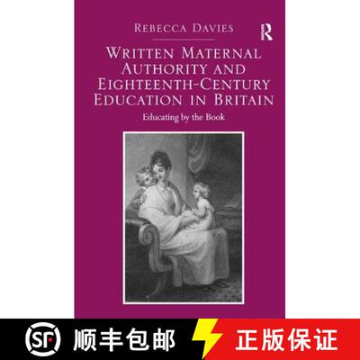 【3-4周达】精装 Written Maternal Authority and Eighteenth-Century Education in Britain: Educating by ... [9781409451686]