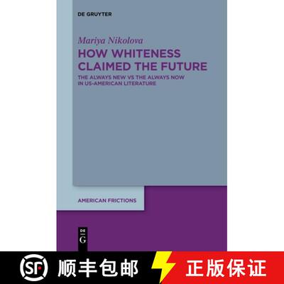 【3-4周达】How Whiteness Claimed the Future: The Always New Vs the Always Now in Us-American Literature [9783110799712]