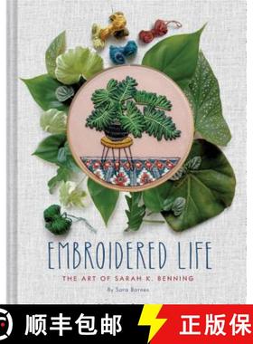【3-4周达】Embroidered Life: The Art of Sarah K. Benning (Modern Hand Stitched Embroidery, Craft Art ... [9781452173467]