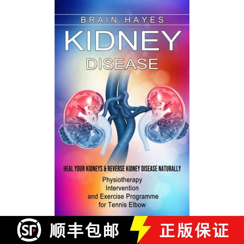 【3-4周达】Kidney Disease: Heal Your Kidneys & Reverse Kidney Disease Naturally (Ten Most Important T... [9781774855478]