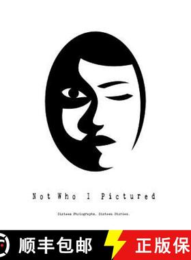 预订 Not Who I Pictured: Sixteen Photographs. Sixteen Stories [9780692111567]