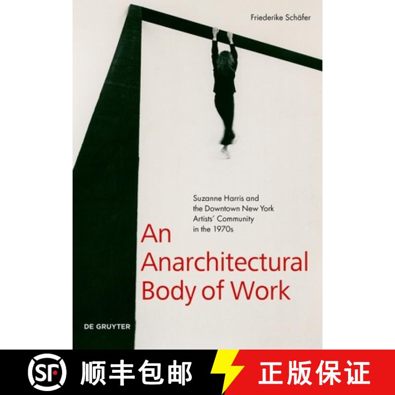 【3-4周达】An Anarchitectural Body of Work : Suzanne Harris and the Downtown New York Artists' Commun... [9783110738681]