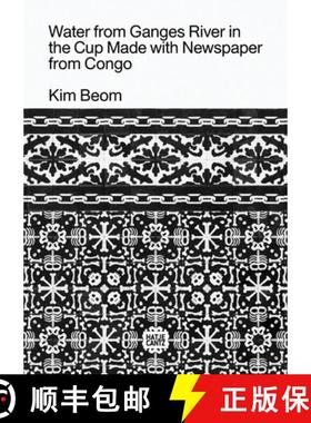 【3-4周达】Kim Beom: Water from Ganges River in the Cup Made with Newspaper from Congo [9783775745598]