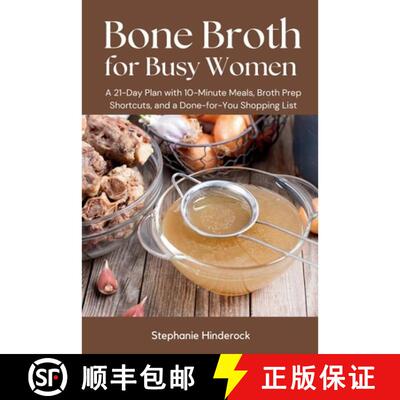 【3-4周达】Bone Broth for Busy Women: A 21-Day Plan with 10-Minute Meals, Broth Prep Shortcuts, and a... [9798295772979]