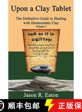 【3-4周达】Upon a Clay Tablet, the Definitive Guide to Healing with Homeostatic Clay, Volume I [9780615329376]