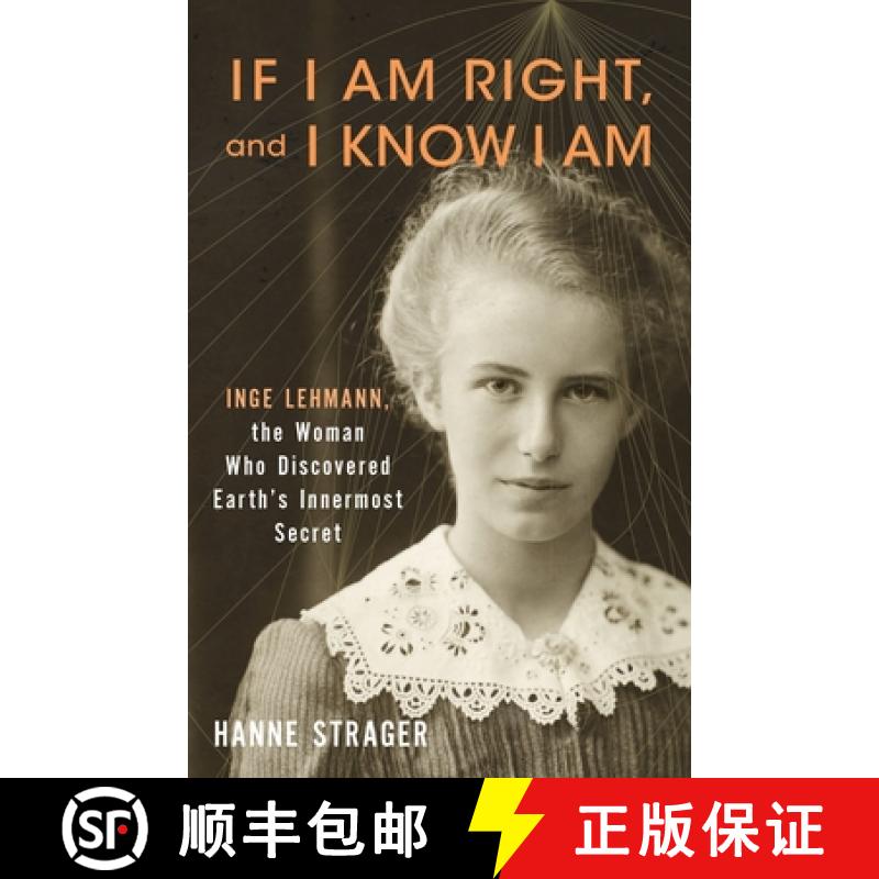 【3-4周达】If I Am Right, and I Know I Am: Inge Lehmann, the Woman Who Discovered Earth's Innermost S... [9780231218641]