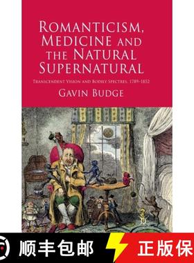 【3-4周达】Romanticism, Medicine and the Natural Supernatural : Transcendent Vision and Bodily Spectr... [9781349315642]