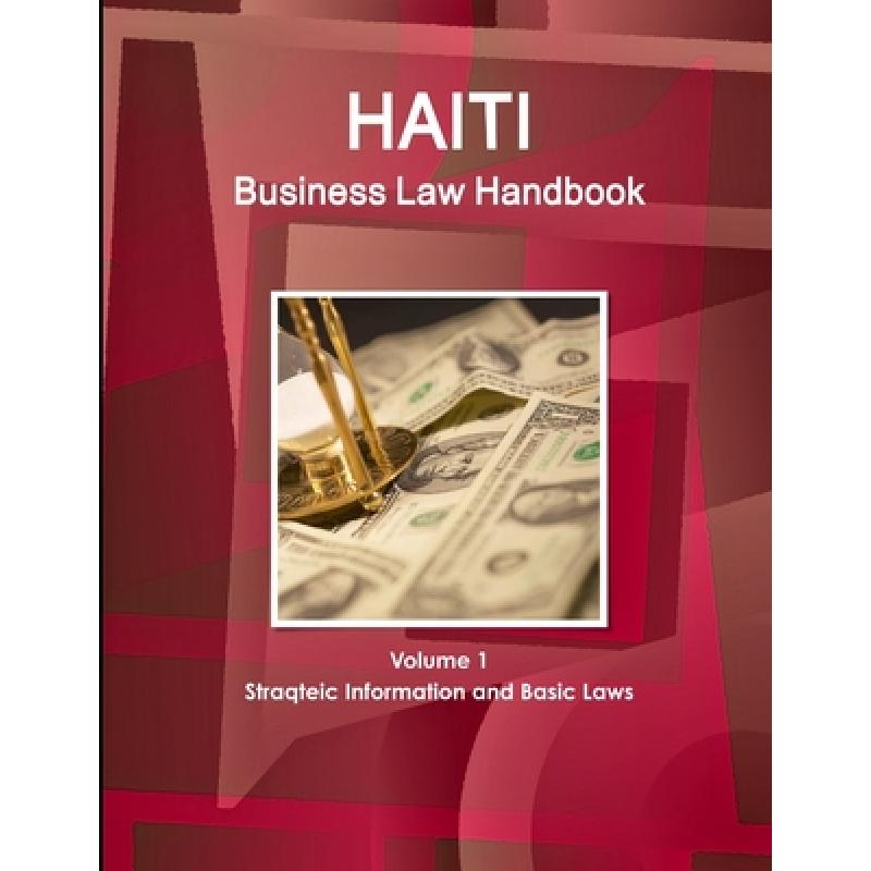 【4周达】Haiti Business Law Handbook Volume 1 Strategic Information and Basic Laws[9781514500859]