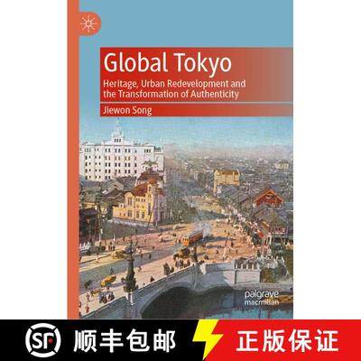 【3-4周达】Global Tokyo : Heritage, Urban Redevelopment and the Transformation of Authenticity [9789811534942]