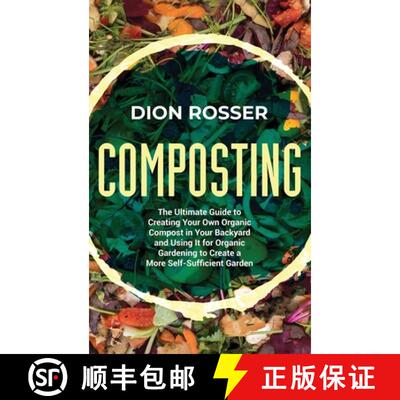 【3-4周达】精装 Composting: The Ultimate Guide to Creating Your Own Organic Compost in Your Backyard ... [9781638181378]
