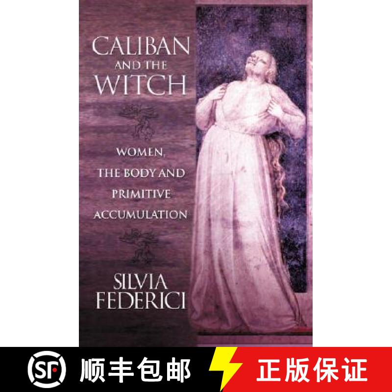 【3-4周达】Caliban And The Witch: Women, The Body, and Primitive Accumulation [9781570270598]