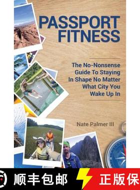 预订 Passport Fitness: The No-Nonsense Guide To Staying In Shape No Matter What City You Wake Up In [9781945849480]