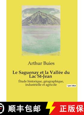 【3-4周达】Le Saguenay et la Vallée du Lac St-Jean :Étude historique, géographique, industrielle e... [9791041959846]