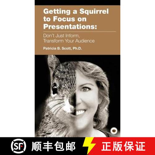 【3-4周达】Getting a Squirrel to Focus on Presentations: Don't Just Inform, Transform Your Audience [9780986124808]