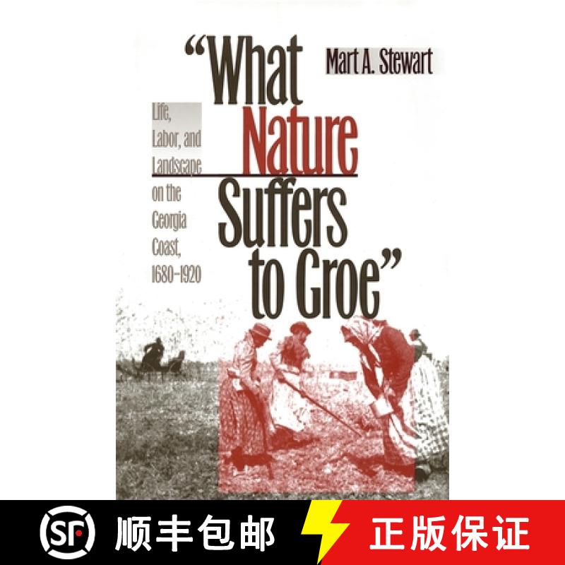 【2-3周达】What Nature Suffers to Groe : Life, Labor, and Landscape on the Georgia Coast, 1680-1920 [9780820324593]