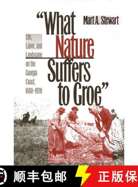 【3-4周达】What Nature Suffers to Groe : Life, Labor, and Landscape on the Georgia Coast, 1680-1920 [9780820324593]