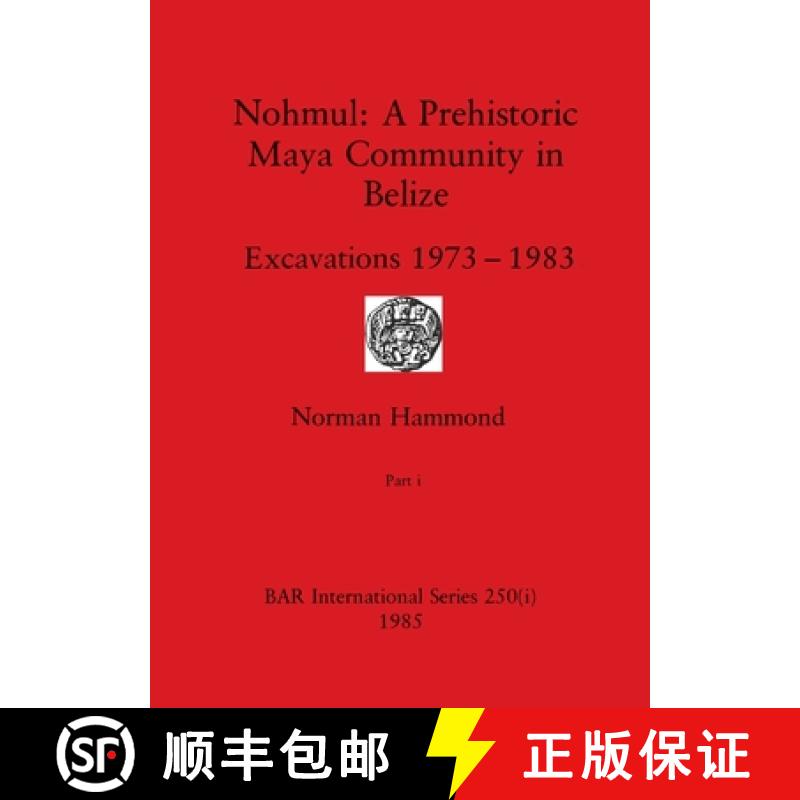 【2-3周达】Nohmul-A Prehistoric Maya Community in Belize, Part i: Excavations 1973-1983 [9781407391199]