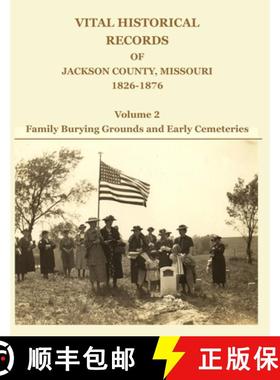 预订 Vital Historical Records of Jackson County, Missouri, 1826-1876: Volume 2: Family Burying Ground... [9781734368611]