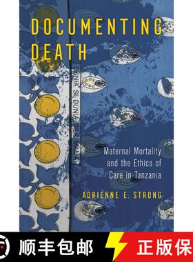 【3-4周达】Documenting Death – Maternal Mortality and the Ethics of Care in Tanzania (First Edition) [9780520310704]