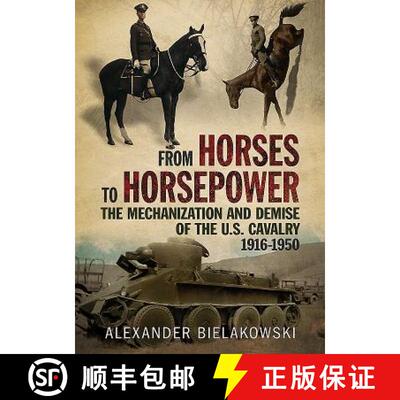 【3-4周达】From Horses to Horsepower: The Mechanization and Demise of the U.S. Cavalry, 1916-1950 [9781781557211]