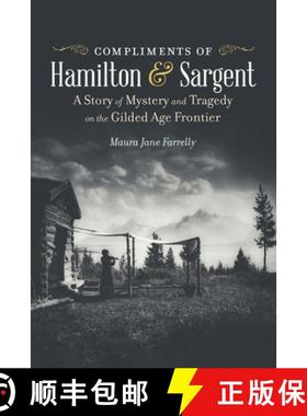 预订 Compliments of Hamilton and Sargent: A Story of Mystery and Tragedy on the Gilded Age Frontier [9781496237057]