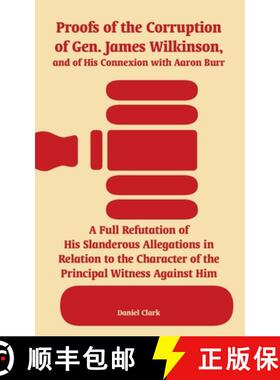 【3-4周达】Proofs of the Corruption of Gen. James Wilkinson, and of His Connexion with Aaron Burr: A ... [9781410219824]