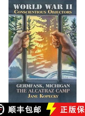 预订 World War II Conscientious Objectors: Germfask, Michigan the Alcatraz Camp [9780990514015]