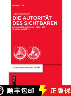 预订 Die Autorität des Sichtbaren：Religionsgravamina im Reich des 18. Jahrhunderts [9783110251869]