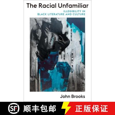 【3-4周达】The Racial Unfamiliar: Illegibility in Black Literature and Culture [9780231205023]