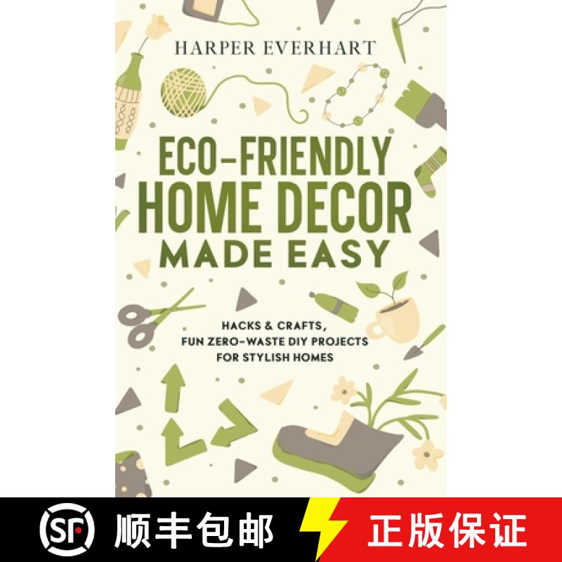 【2-3周达】Eco-Friendly Home Decor Made Easy: Hacks & Crafts, Fun Zero-Waste DIY Projects for Stylish... [9781965739051]