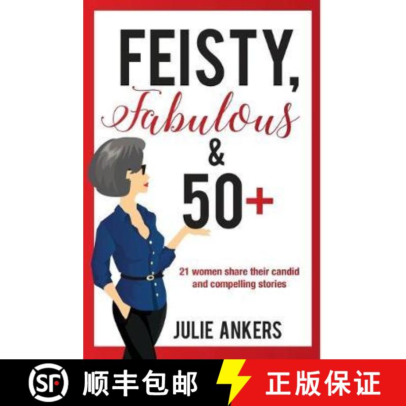 【2-3周达】Feisty, Fabulous and 50 Plus: 21 women share their candid and compelling stories [9781925529241]