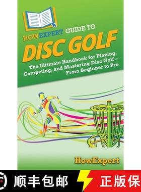 预订 HowExpert Guide to Disc Golf: The Ultimate Handbook for Playing, Competing, and Mastering Disc G... [9798895731987]