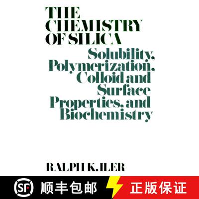 【3-4周达】精装 Chemistry Of Silica Solubility Polymerization Colloid And Surface Properties And Bioc... [9780471024040]