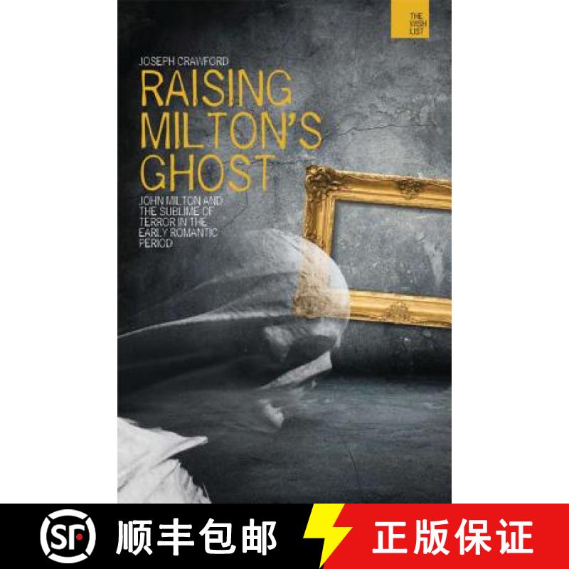 【3-4周达】Raising Milton's Ghost: John Milton and the Sublime of Terror in the Early Romantic Period [9781474245128]