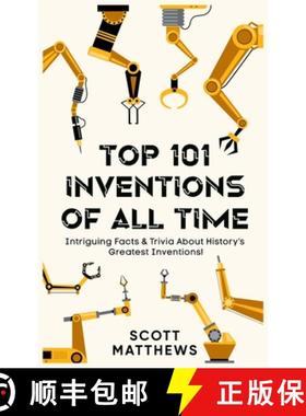 预订 Top 101 Inventions Of All Time! - Intriguing Facts & Trivia About History's Greatest Inventions! [9781922531773]