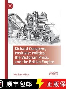 【3-4周达】Richard Congreve, Positivist Politics, the Victorian Press, and the British Empire. [9783030834371]