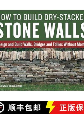 【3-4周达】How to Build Dry-Stacked Stone Walls: Design and Build Walls, Bridges and Follies Without ... [9781770857094]