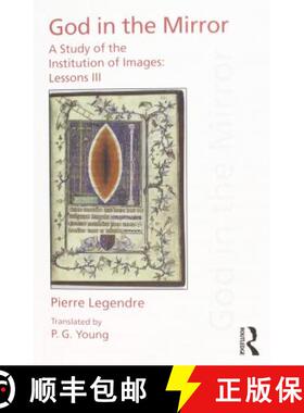 【3-4周达】Pierre Legendre Lessons III God in the Mirror: A Study of the Institution of Images [9781138233270]