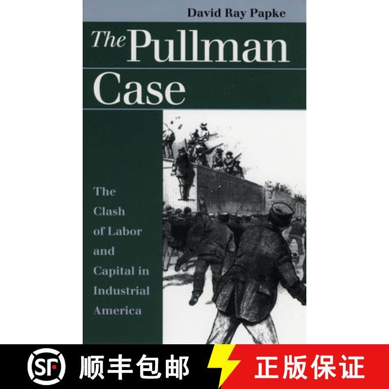 【3-4周达】Pullman Case: Clash of Labor and Capital in Industrial America [9780700609543]