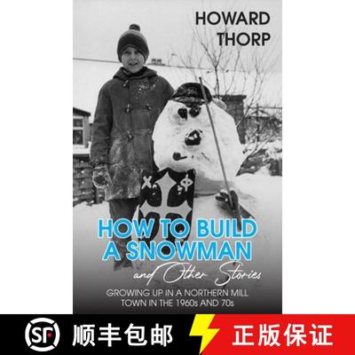 【3-4周达】How to Build a Snowman and Other Stories: Growing Up in a Northern Mill Town in the 1960s ... [9781835631263]
